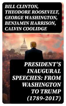 president's inaugural speeches: from washington to trump (1789-2017) (ebook)-bill clinton-theodore roosevelt-george washington-8596547763345