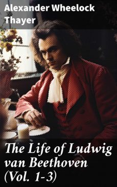 the life of ludwig van beethoven (vol. 1-3) (ebook)-8596547776345