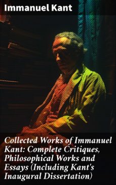collected works of immanuel kant: complete critiques, philosophical works and essays (including kant's inaugural dissertation) (ebook)-immanuel kant-8596547805045