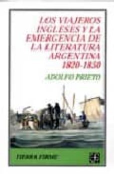 viajeros ingleses y la emergencia de la literatura argentina (182 0-1850)-adolfo prieto-9789505575640