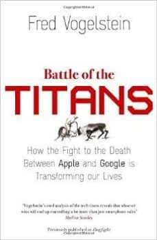 battle of the titans apple and google-fred vogelstein-9780007518845