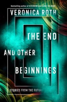the end and other beginnings : stories from the future-veronica roth-9780008355845
