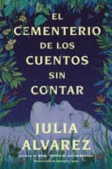 el cementerio de los cuentos sin contar-julia alvarez-9780063316645
