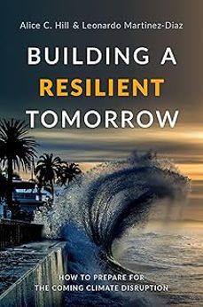 building a resilient tomorrow: how to prepare for the coming climate disruption-alice c. hill-9780190909345
