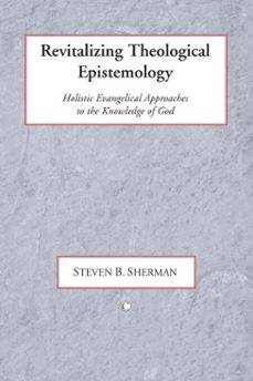 revitalizing theological epistemology (ebook)-steven b sherman-9780227903445