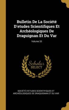 bulletin de la societe detudes scientifiques et archeologiques de draguignan et du var; volume 33-9780270583045