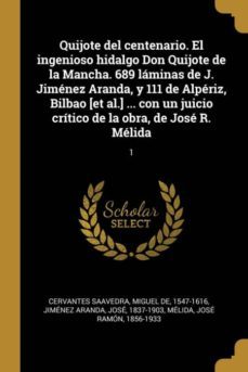 quijote del centenario. el ingenioso hidalgo don quijote de la mancha. 689 lminas de j. jimnez aranda, y 111 de alpriz, bilbao [et al.] ... con un juicio crtico de la obra, de jos r. mlida-9780274484645