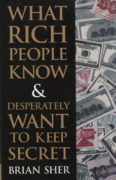 what rich people know &amp; desperately want to keep secret (ebook)-brian sher-9780307774545