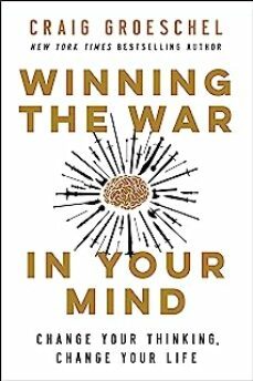 winning the war in your mind : change your thinking, change your life-craig groeschel-9780310363545