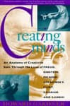 creating minds : an anatomy of creativity seen through the lives of freud, einstein, picasso, stravinsky, eliot, graham, and gandhi-9780465014545