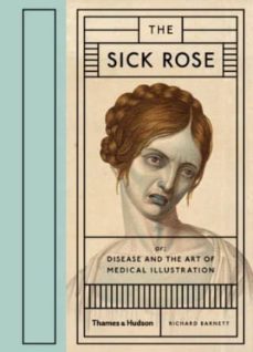 the sick rose: or; disease and the art of medical illustration-richard d. barnet-9780500517345