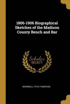 18061906 biographical sketches of the madison county bench and bar-9780530976945