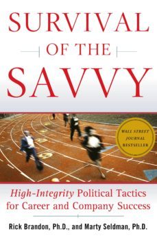 survival of the savvy: high-integrity political tactics for career and compañy success-rick brandon-marty seldman-9780743262545