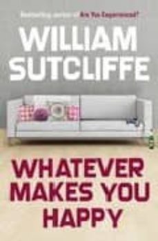 whatever makes you happy-william sutcliffe-9780747593645
