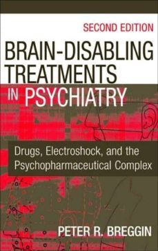 brain disabling treatments in psychiatry: drugs, electroshock, and the psychopharmaceutical complex (2nd)-peter roger breggin-9780826129345