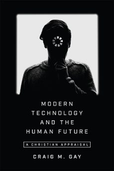 modern technology and the human future (ebook)-craig m. gay-9780830873845