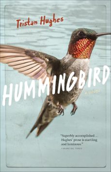 hummingbird: a novel-tristan hughes-9780995994645