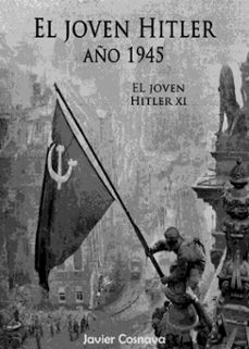 el joven hitler 11 (la segunda guerra mundial, año 1945) (ebook)-javier cosnava-9781005971045