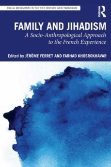 family and jihadism: a socio-anthropological approach to the french experience-jerome ferret-9781032077345