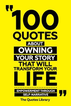 100 quotes about owning your story that will transform your life - empowerment through self-narrative (ebook)-the quotes library-the quotes library-9781300929345