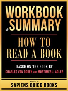 workbook &amp; summary - how to read a book - based on the book by charles van doren and mortimer j. adler (ebook)-sapiens quick books-sapiens quick books-9781304193445