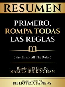 resumen - primero, rompa todas las reglas (first break all the rules) - basado en el libro de marcus buckingham (ebook)-biblioteca sapiens-biblioteca sapiens-9781304760845