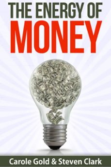 the energy of money (ebook)-carole gold-steven clark-9781311910745