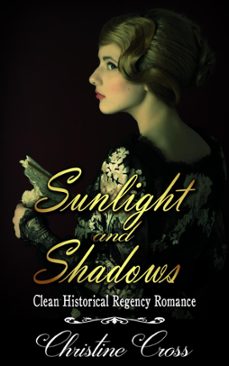 sunlight and shadows - clean historical regency romance (ebook)-christine cross-9781386109945