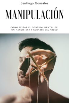 manipulacion: como evitar el control mental de un narcisista y curarse del abuso (ebook)-santiago gonzalez-9781393879145