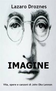 imagine vita, opere e canzoni di john ono lennon (ebook)-9781507111345
