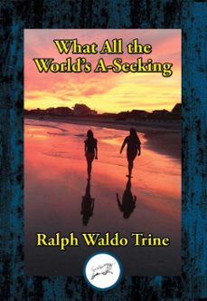 what all the world's a-seeking (ebook)-ralph waldo trine-9781515415145