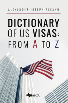 dictionary of us visas: from a to z-alexander joseph alfano-9781524318345