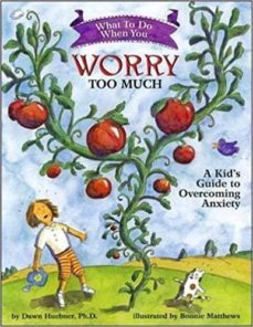 what to do when you worry too much: a kid s guide to overcoming anxiety-dawn huebner-9781591473145