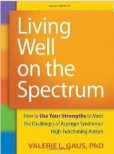 living well on the spectrum: how to use your strengths to meet th e challenges of asperger syndrome/high-functioning autism-valerie l. gaus-9781606236345