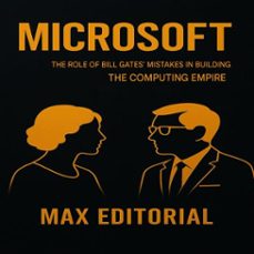 microsoft  the role of bill gates' mistakes in building the computing empire (ebook)-max editorial-9781779749345