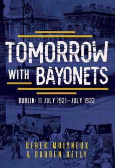 tomorrow with bayonets (ebook)-derek molyneux-darren kelly-9781781178645