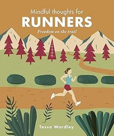 mindful thoughts for runners : freedom on the trail-tessa wardley-9781782407645