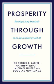 prosperity through growth: boosting living standards in an age of autocracy and ai (ebook)-arthur b. laffer-matthew elliott-michael hintze-9781837360345