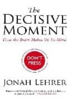 the decisive moment: how the brain makes up its mind-9781847673145