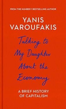 talking to my daughter about the economy: a brief history of capitalism-yanis varoufakis-9781847924445