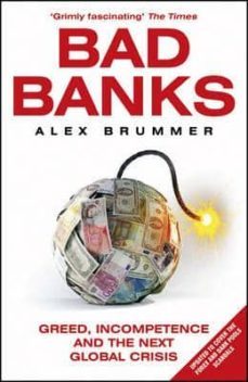 bad banks: greed, incompetence and the next global crisis-alex brummer-9781847941145