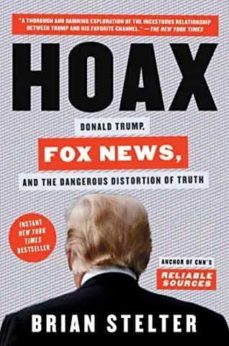 hoax: donald trump, fox news, and the dangerous distortion of truth-brian stelter-9781982142445