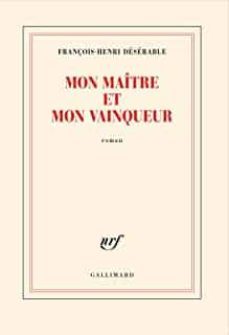 mon maitre et mon vainqueur (grand prix du roman de lacademie française 2021)-françois henri deserable-9782072900945