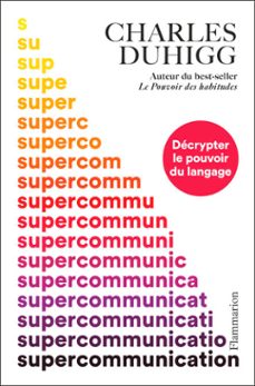 supercommunication. decrypter le pouvoir du langage (ebook)-charles duhigg-9782080478245
