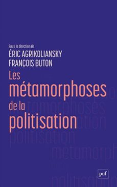 les metamorphoses de la politisation (ebook)-françois buton-eric agrikoliansky-9782130887645