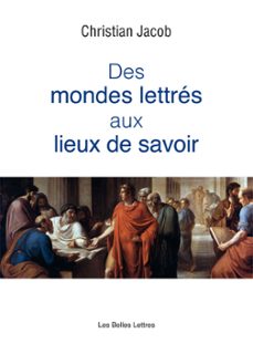 des mondes lettres aux lieux de savoir (ebook)-christian jacob-9782251910345