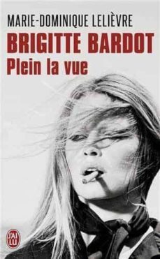 brigitte bardot, plein la vue: biographie-9782290070345