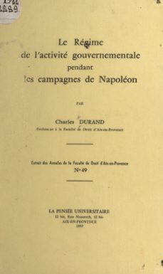 le regime de l'activite gouvernementale pendant les campagnes de napoleon (ebook)-charles durand-9782307481645