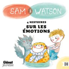sam &amp; watson : compilation de 4 histoires sur les émotions-ghislaine dulier-berengere delaporte-9782344072745