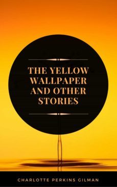 the yellow wallpaper: by charlotte perkins gilman - illustrated (ebook)-9782377931545